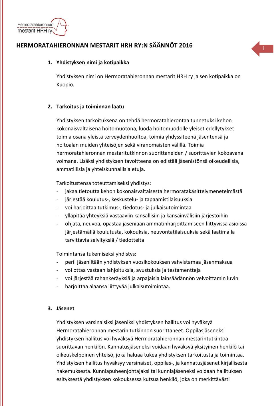 Tarkoitus ja toiminnan laatu Yhdistyksen tarkoituksena on tehdä hermoratahierontaa tunnetuksi kehon kokonaisvaltaisena hoitomuotona, luoda hoitomuodolle yleiset edellytykset toimia osana yleistä