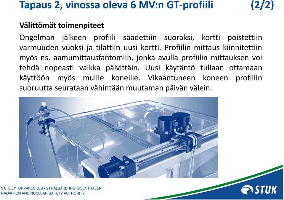 aamumittausfantomiin, jonka avulla profiilin mittauksen voi tehdä nopeasti vaikka päivittäin.