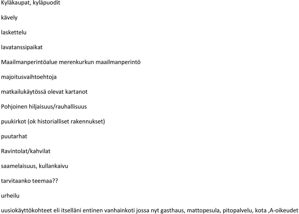 historialliset rakennukset) puutarhat Ravintolat/kahvilat saamelaisuus, kullankaivu tarvitaanko teemaa?