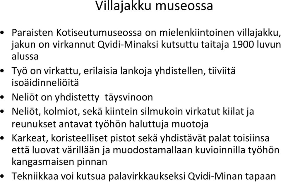 sekä kiintein silmukoin virkatut kiilat ja reunukset antavat työhön haluttuja muotoja Karkeat, koristeelliset pistot sekä yhdistävät palat