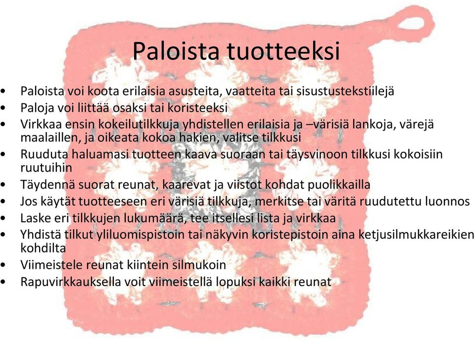 reunat, kaarevat ja viistot kohdat puolikkailla Jos käytät tuotteeseen eri värisiä tilkkuja, merkitse tai väritä ruudutettu luonnos Laske eri tilkkujen lukumäärä, tee itsellesi lista ja