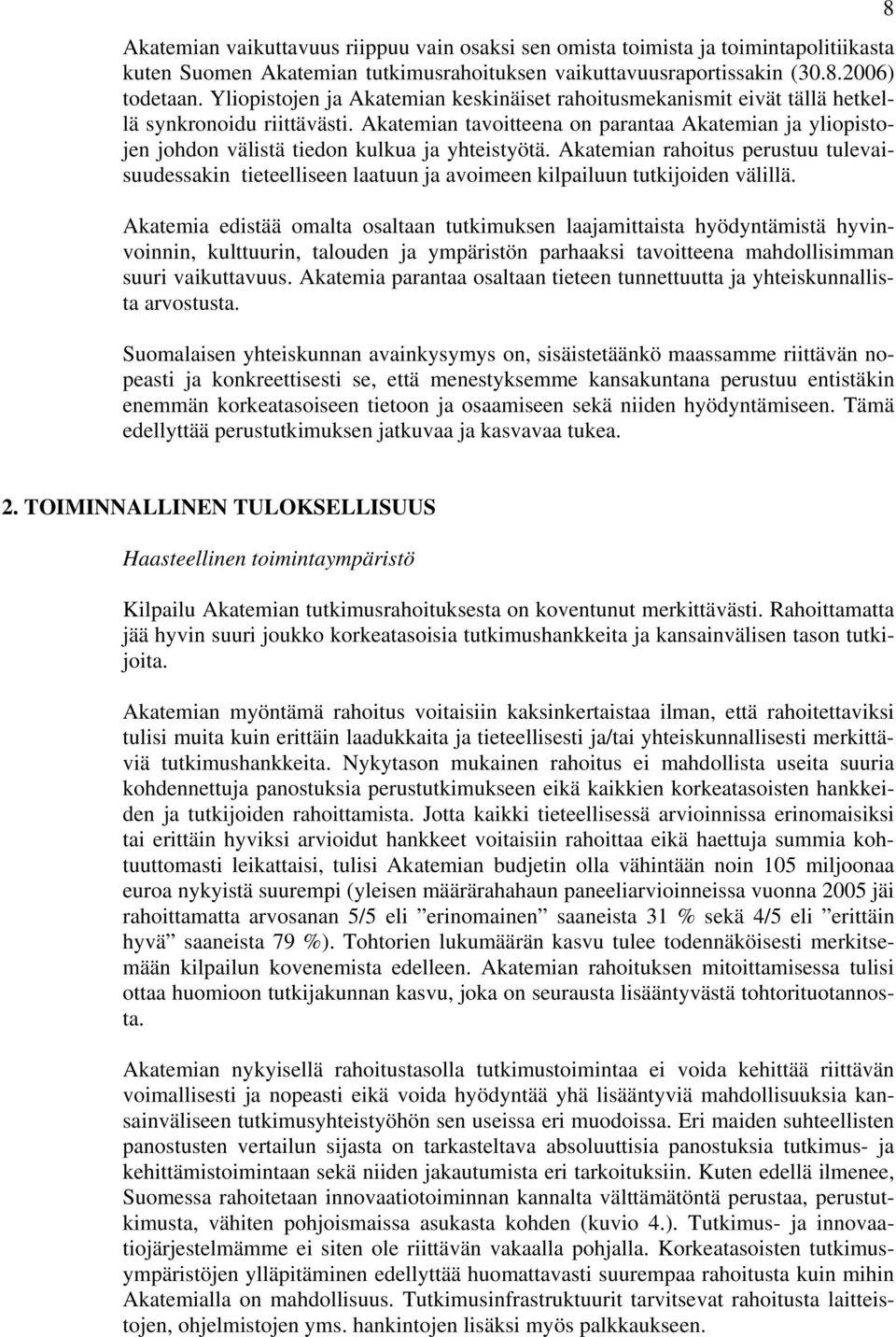 Akatemian tavoitteena on parantaa Akatemian ja yliopistojen johdon välistä tiedon kulkua ja yhteistyötä.
