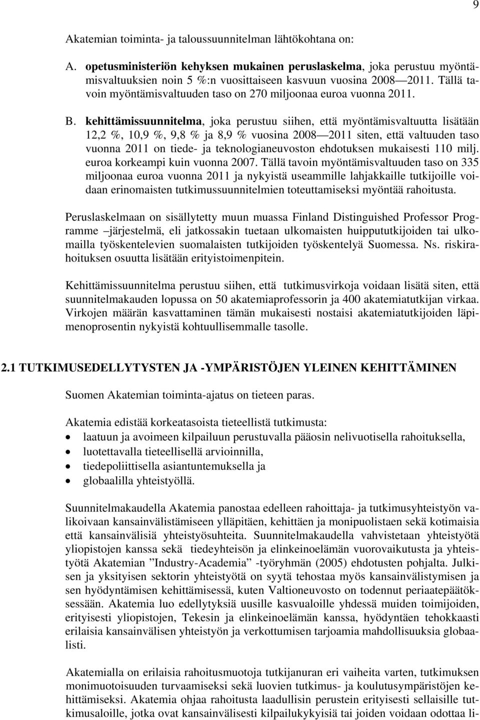 Tällä tavoin myöntämisvaltuuden taso on 270 miljoonaa euroa vuonna 2011. B.