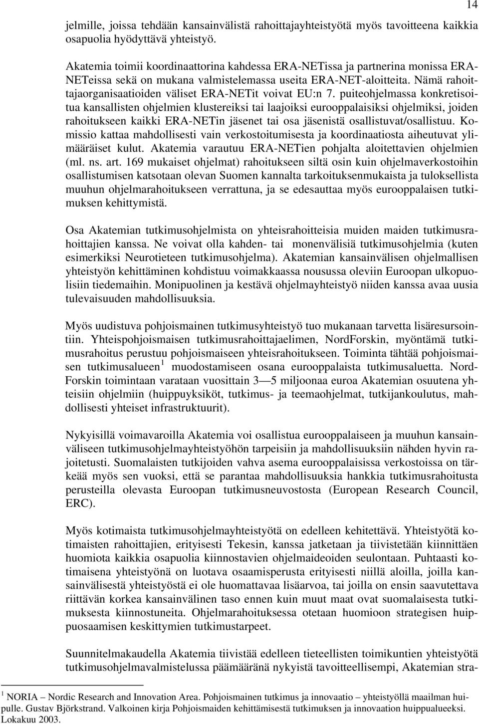 Nämä rahoittajaorganisaatioiden väliset ERA-NETit voivat EU:n 7.