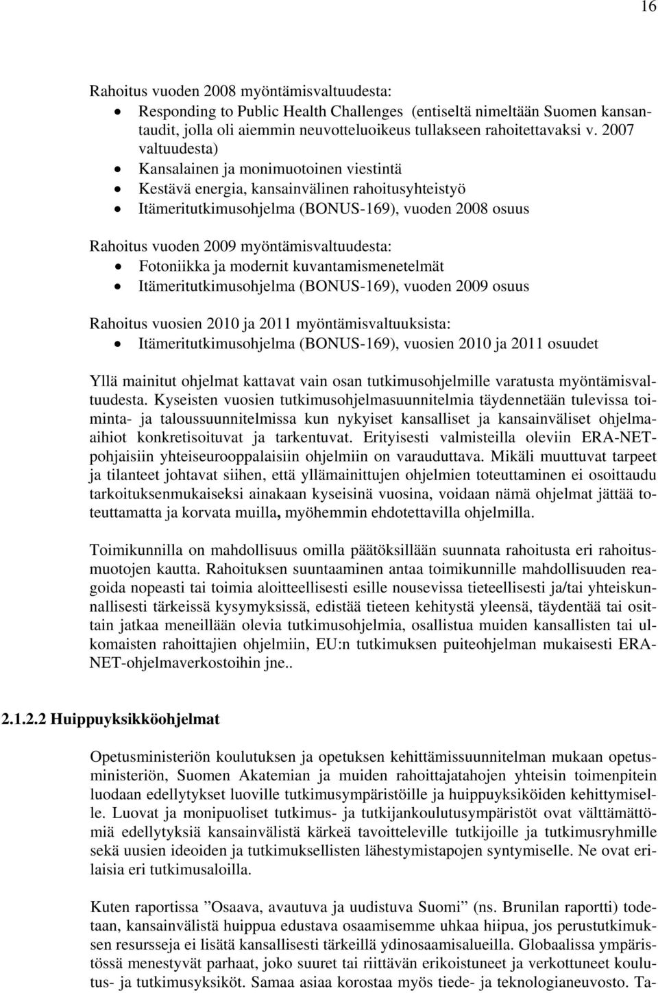 myöntämisvaltuudesta: Fotoniikka ja modernit kuvantamismenetelmät Itämeritutkimusohjelma (BONUS-169), vuoden 2009 osuus Rahoitus vuosien 2010 ja 2011 myöntämisvaltuuksista: Itämeritutkimusohjelma