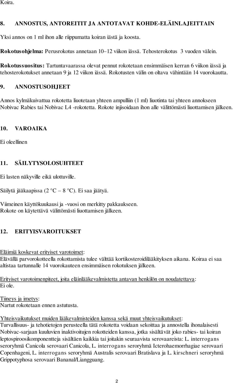 Rokotusten välin on oltava vähintään 14 vuorokautta. 9.