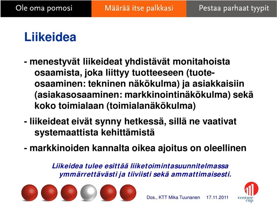 (toimialanäkökulma) - liikeideat eivät synny hetkessä, sillä ne vaativat systemaattista kehittämistä - markkinoiden