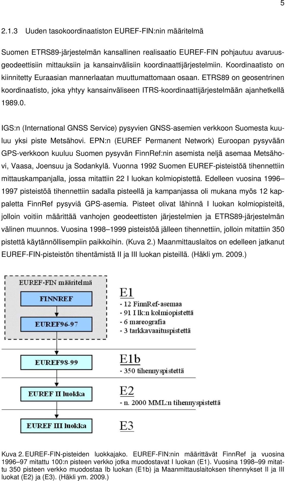 koordinaattijärjestelmiin. Koordinaatisto on kiinnitetty Euraasian mannerlaatan muuttumattomaan osaan.