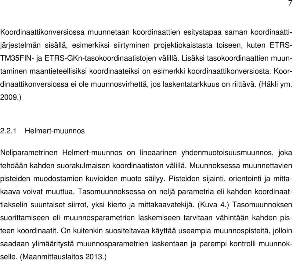 Koordinaattikonversiossa ei ole muunnosvirhettä, jos laskentatarkkuus on riittävä. (Häkli ym. 20