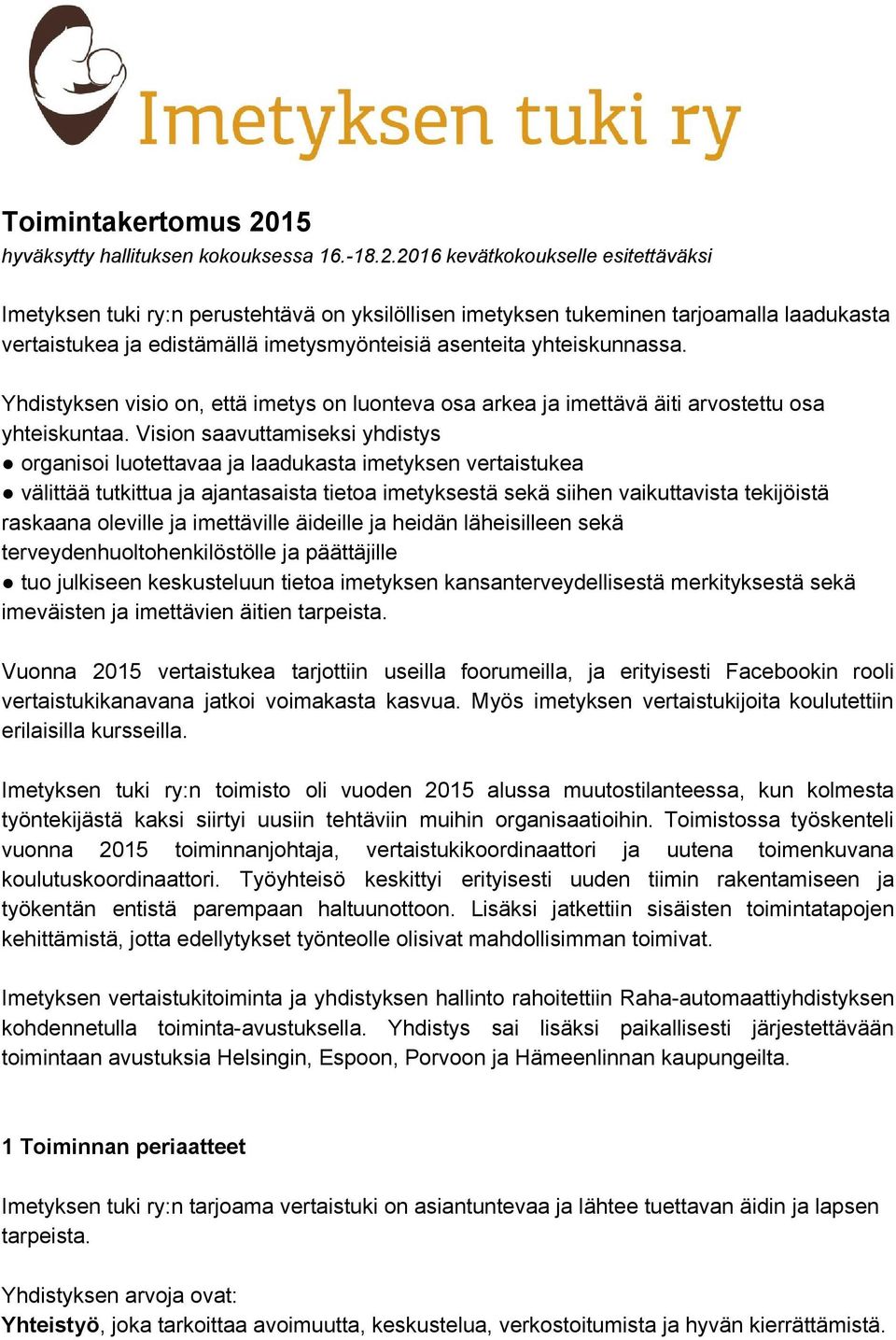 2016 kevätkokoukselle esitettäväksi Imetyksen tuki ry:n perustehtävä on yksilöllisen imetyksen tukeminen tarjoamalla laadukasta vertaistukea ja edistämällä imetysmyönteisiä asenteita yhteiskunnassa.