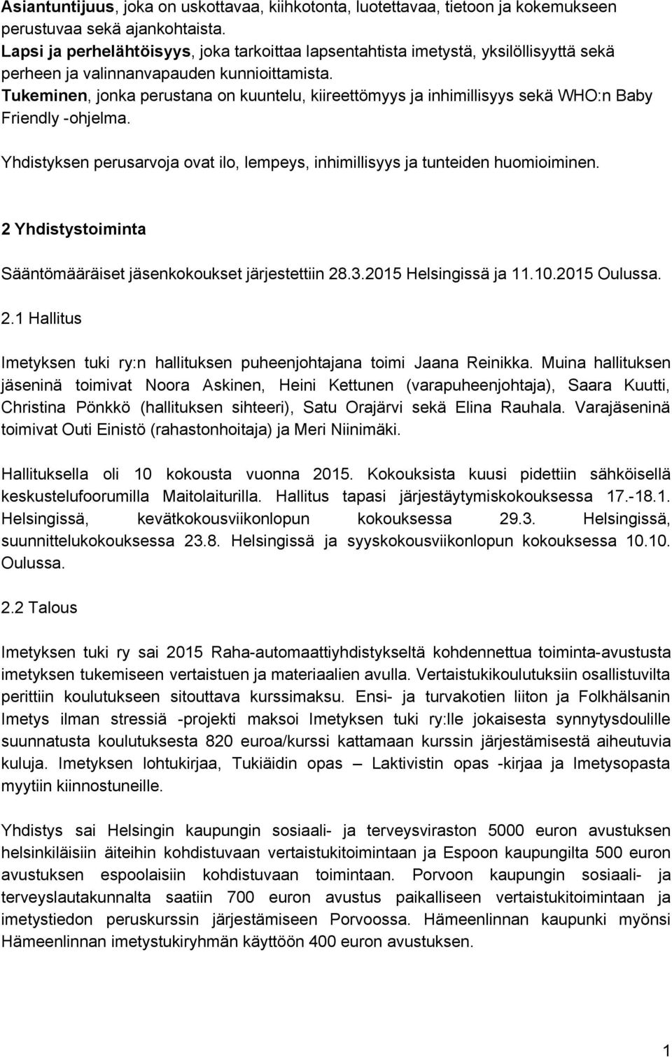 Tukeminen, jonka perustana on kuuntelu, kiireettömyys ja inhimillisyys sekä WHO:n Baby Friendly ohjelma. Yhdistyksen perusarvoja ovat ilo, lempeys, inhimillisyys ja tunteiden huomioiminen.