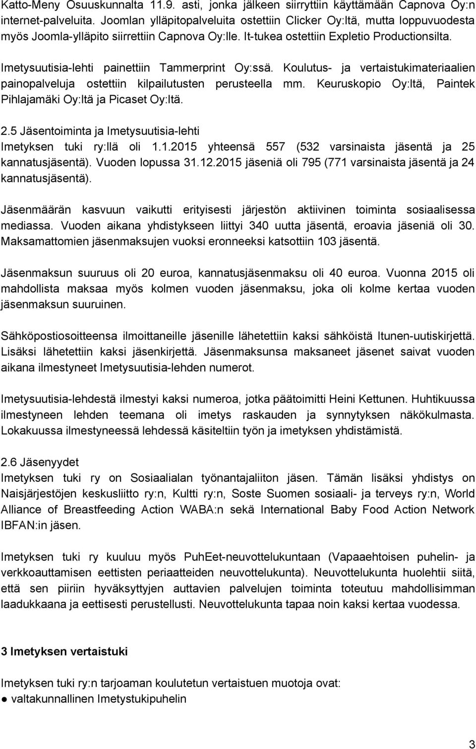 Imetysuutisia lehti painettiin Tammerprint Oy:ssä. Koulutus ja vertaistukimateriaalien painopalveluja ostettiin kilpailutusten perusteella mm.