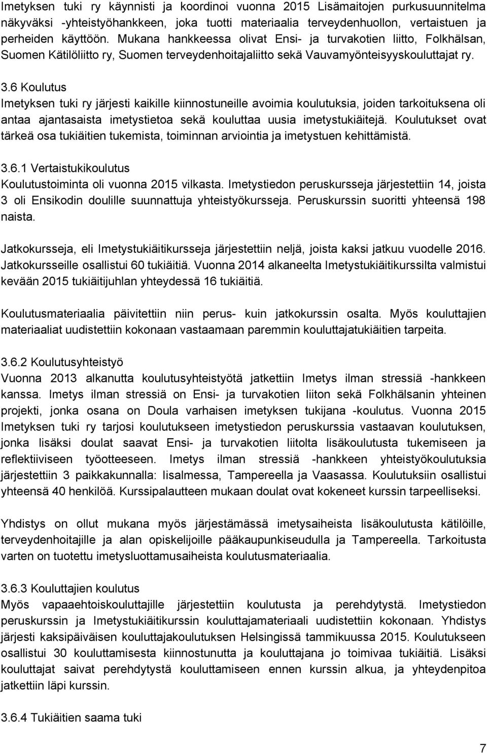 6 Koulutus Imetyksen tuki ry järjesti kaikille kiinnostuneille avoimia koulutuksia, joiden tarkoituksena oli antaa ajantasaista imetystietoa sekä kouluttaa uusia imetystukiäitejä.