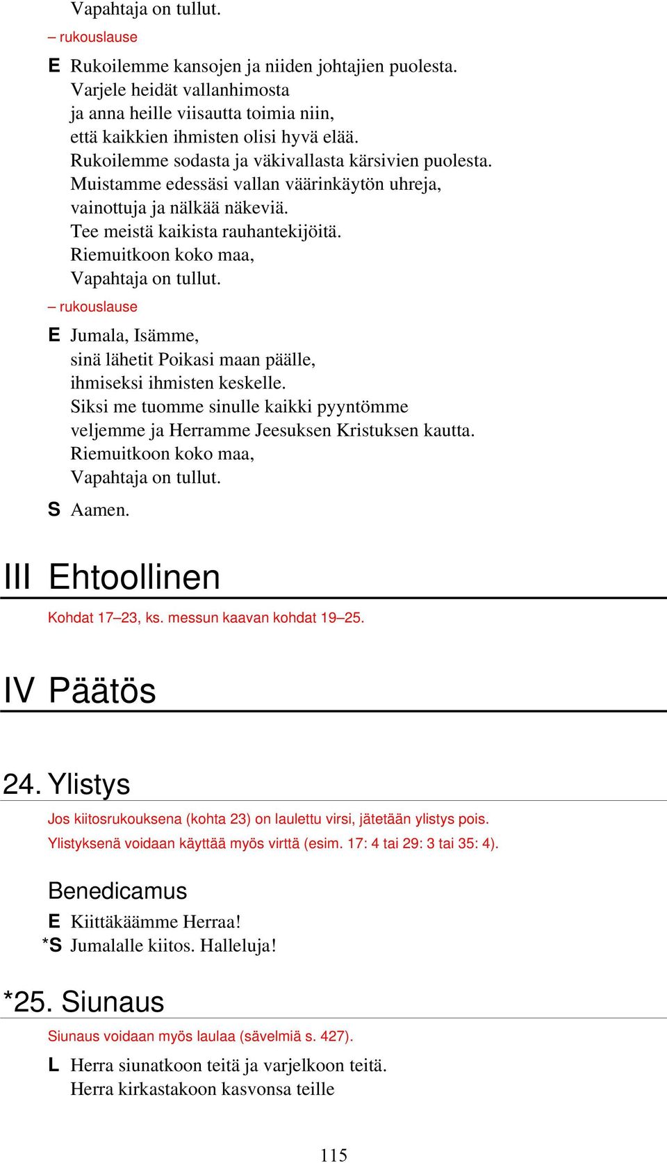 Riemuitkoon koko maa, Vapahtaja on tullut. rukouslause E Jumala, Isämme, sinä lähetit Poikasi maan päälle, ihmiseksi ihmisten keskelle.