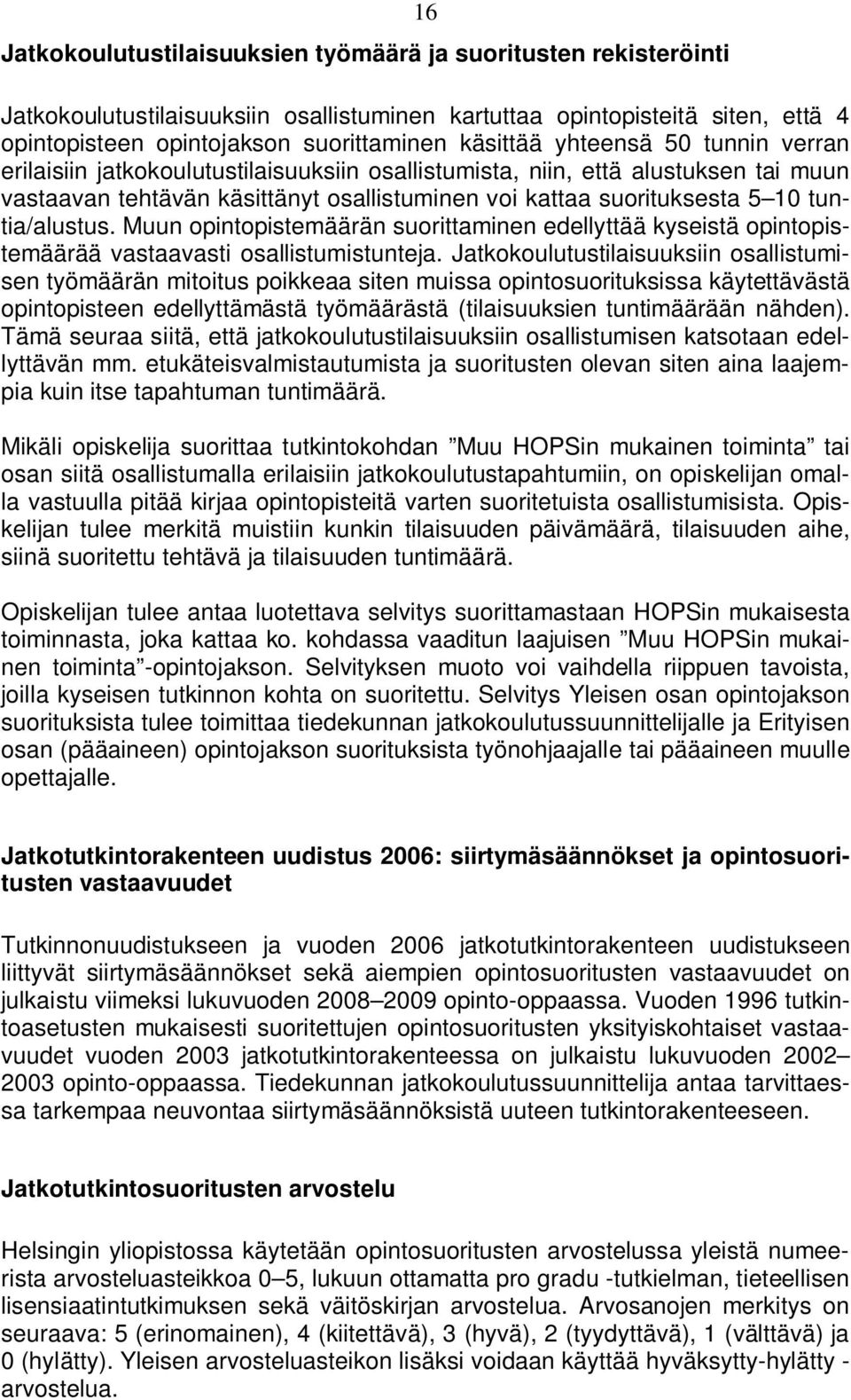 tuntia/alustus. Muun opintopistemäärän suorittaminen edellyttää kyseistä opintopistemäärää vastaavasti osallistumistunteja.