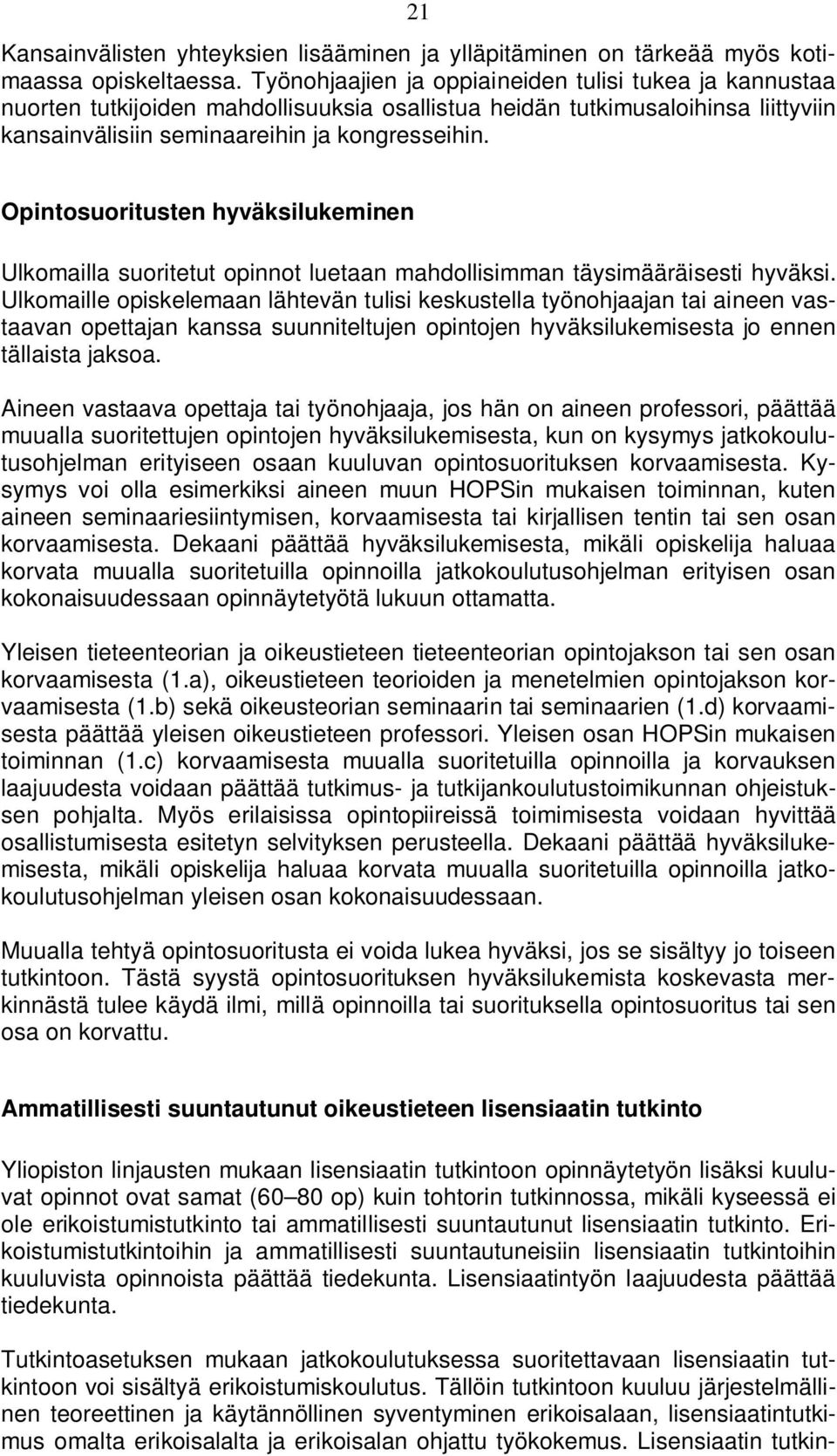 Opintosuoritusten hyväksilukeminen Ulkomailla suoritetut opinnot luetaan mahdollisimman täysimääräisesti hyväksi.