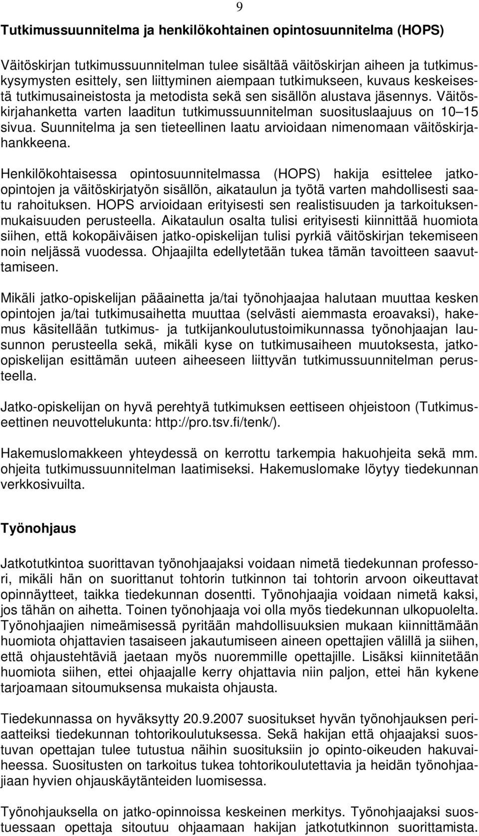 Suunnitelma ja sen tieteellinen laatu arvioidaan nimenomaan väitöskirjahankkeena.