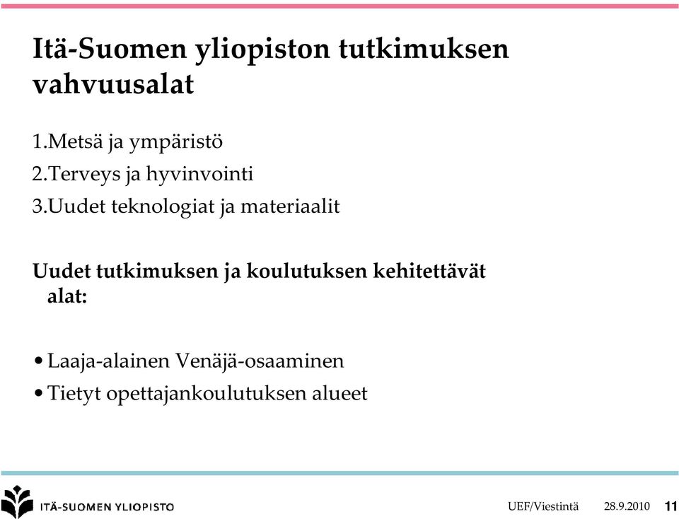 Uudet teknologiat ja materiaalit Uudet tutkimuksen ja koulutuksen