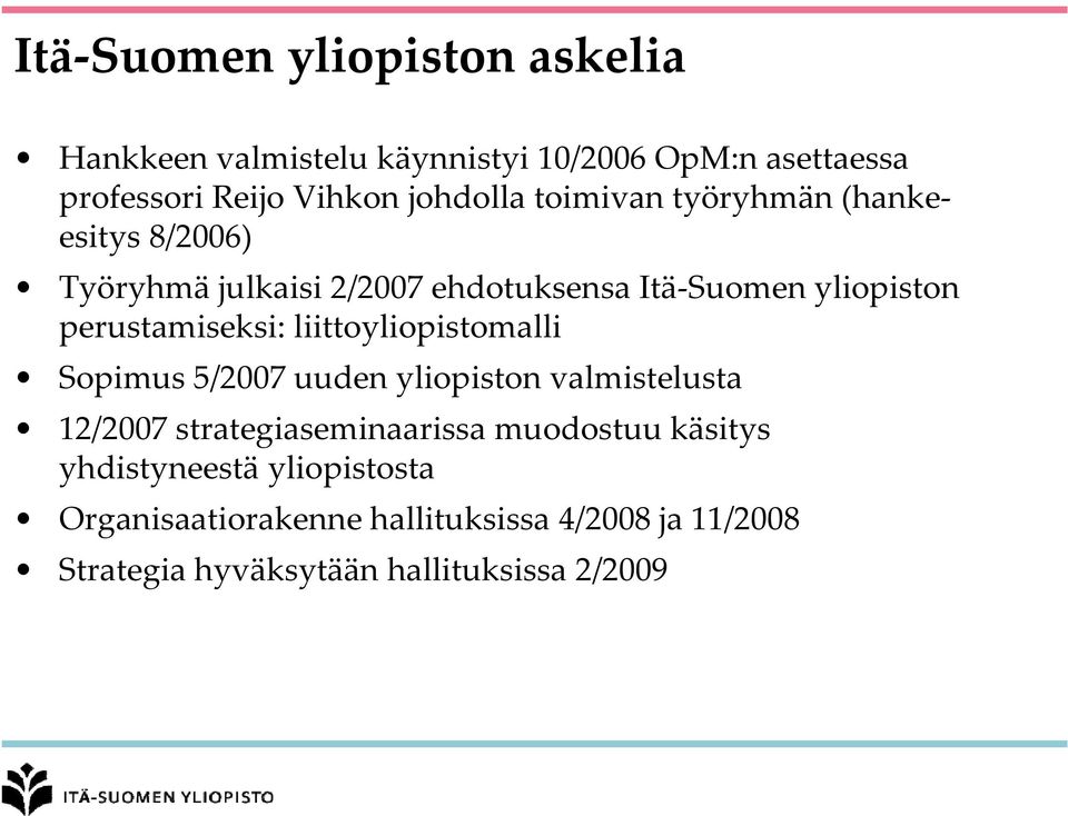 liittoyliopistomalli Sopimus 5/2007 uuden yliopiston valmistelusta 12/2007 strategiaseminaarissa muodostuu käsitys