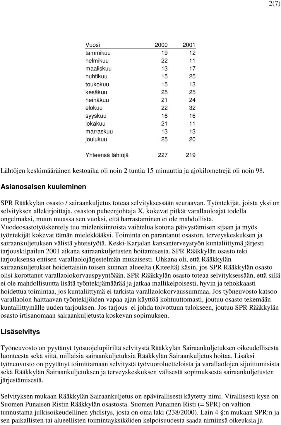 Asianosaisen kuuleminen SPR Rääkkylän osasto / sairaankuljetus toteaa selvityksessään seuraavan.