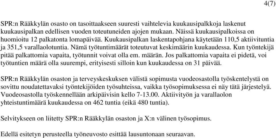 Nämä työtuntimäärät toteutuvat keskimäärin kuukaudessa. Kun työntekijä pitää palkattomia vapaita, työtunnit voivat olla em. määrän.