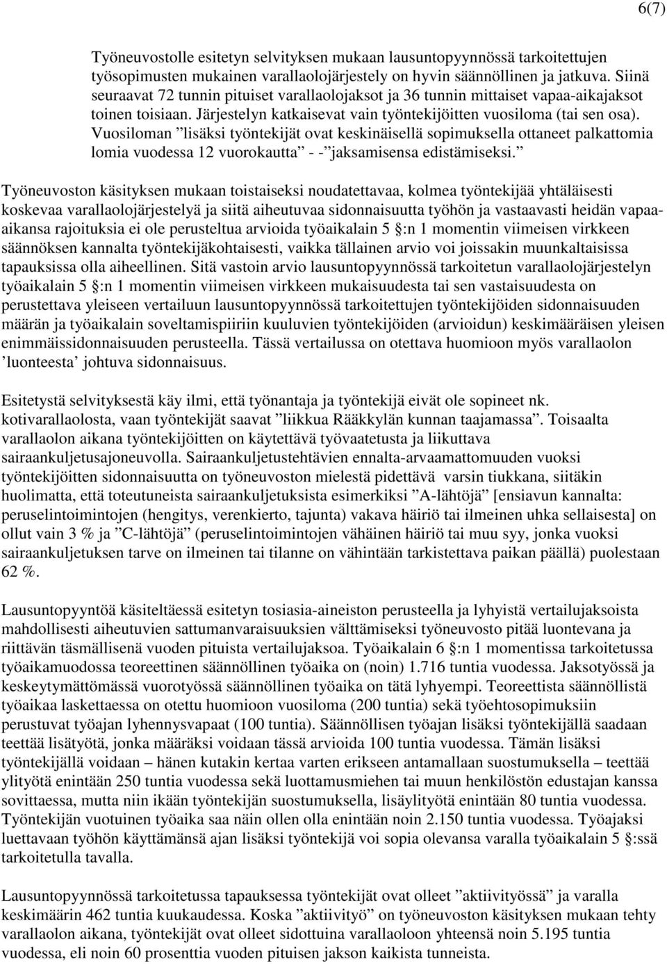 Vuosiloman lisäksi työntekijät ovat keskinäisellä sopimuksella ottaneet palkattomia lomia vuodessa 12 vuorokautta - - jaksamisensa edistämiseksi.