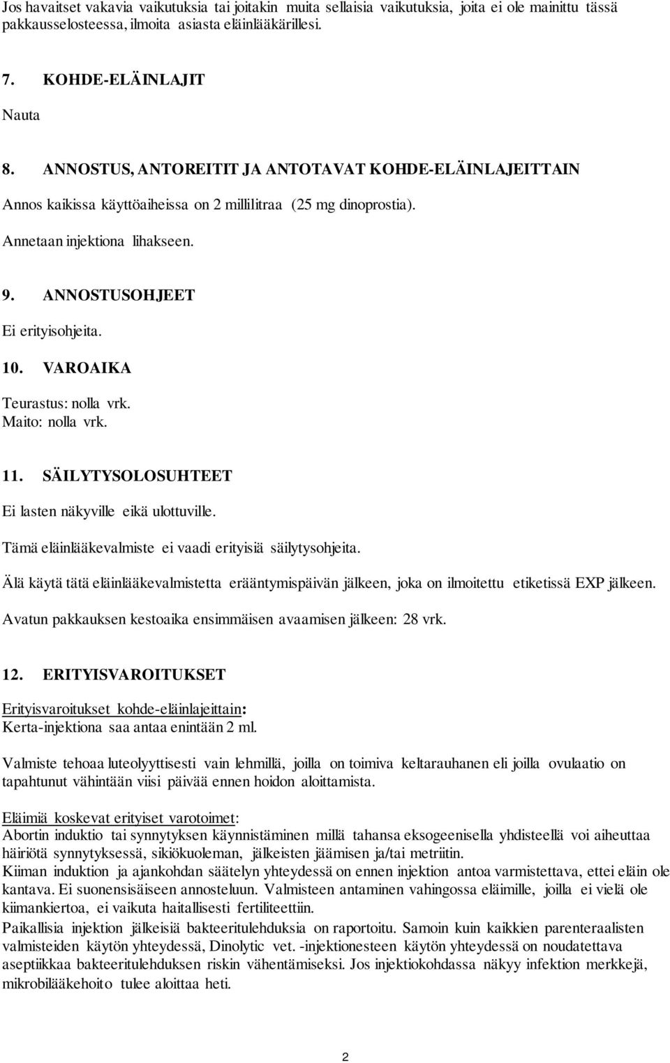 VAROAIKA Teurastus: nolla vrk. Maito: nolla vrk. 11. SÄILYTYSOLOSUHTEET Ei lasten näkyville eikä ulottuville. Tämä eläinlääkevalmiste ei vaadi erityisiä säilytysohjeita.