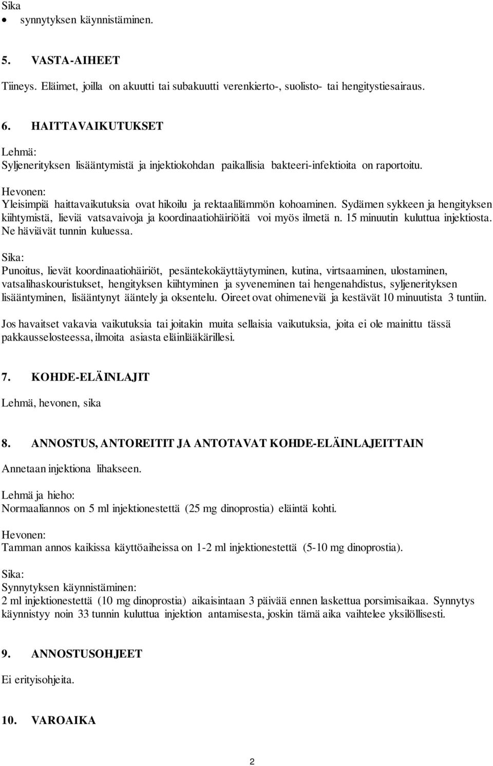 Hevonen: Yleisimpiä haittavaikutuksia ovat hikoilu ja rektaalilämmön kohoaminen. Sydämen sykkeen ja hengityksen kiihtymistä, lieviä vatsavaivoja ja koordinaatiohäiriöitä voi myös ilmetä n.