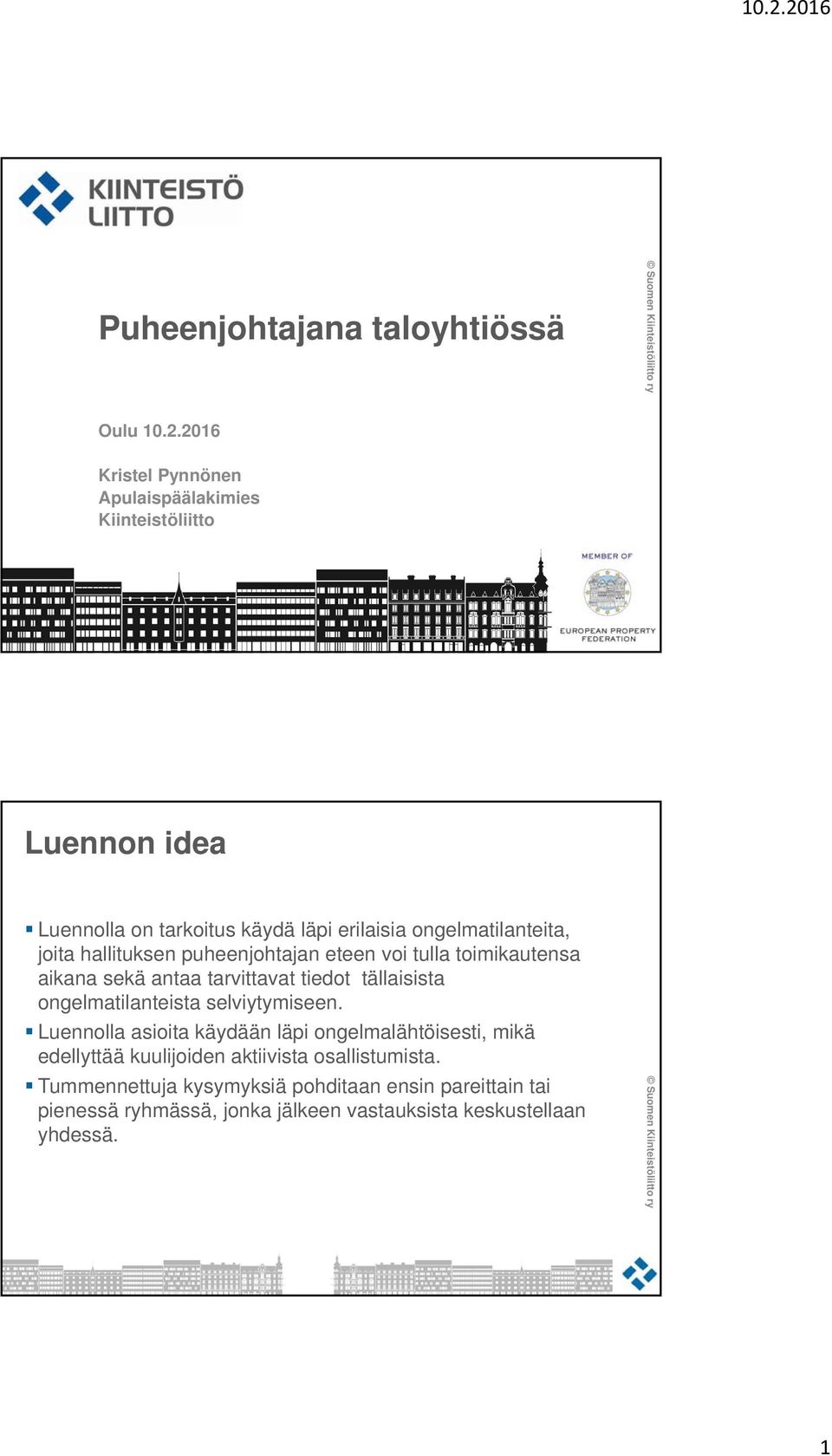 joita hallituksen puheenjohtajan eteen voi tulla toimikautensa aikana sekä antaa tarvittavat tiedot tällaisista ongelmatilanteista