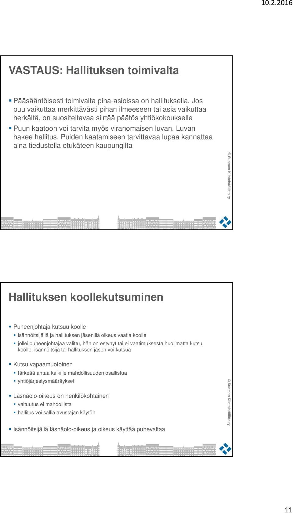 Puiden kaatamiseen tarvittavaa lupaa kannattaa aina tiedustella etukäteen kaupungilta Hallituksen koollekutsuminen Puheenjohtaja kutsuu koolle isännöitsijällä ja hallituksen jäsenillä oikeus vaatia