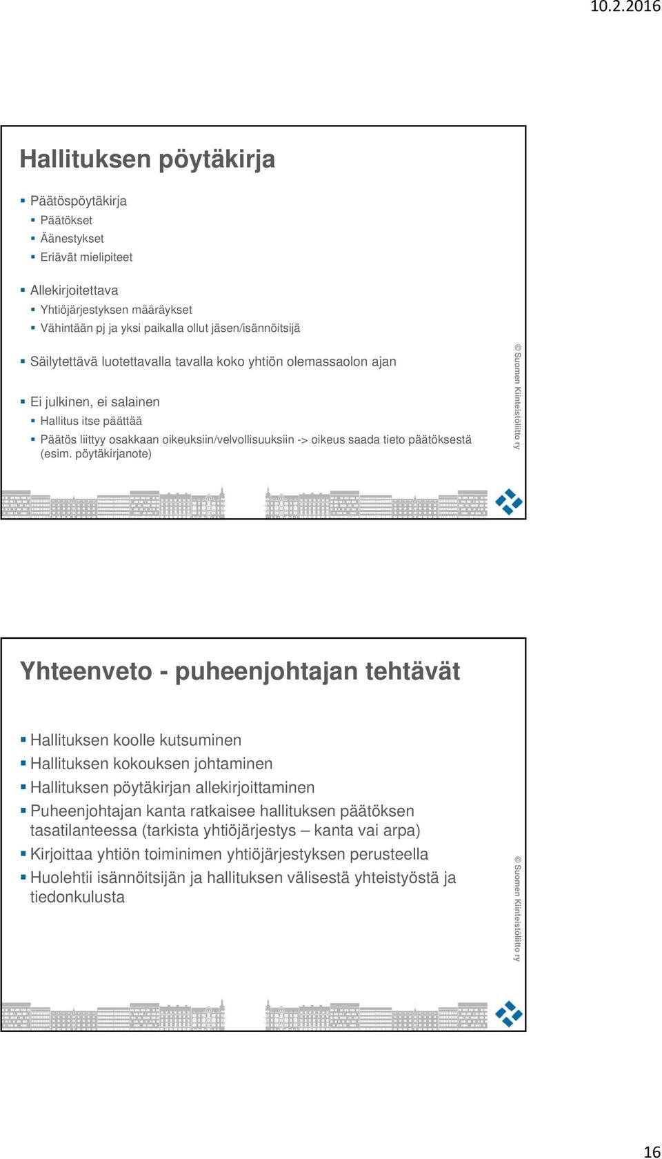 pöytäkirjanote) Yhteenveto - puheenjohtajan tehtävät Hallituksen koolle kutsuminen Hallituksen kokouksen johtaminen Hallituksen pöytäkirjan allekirjoittaminen Puheenjohtajan kanta ratkaisee