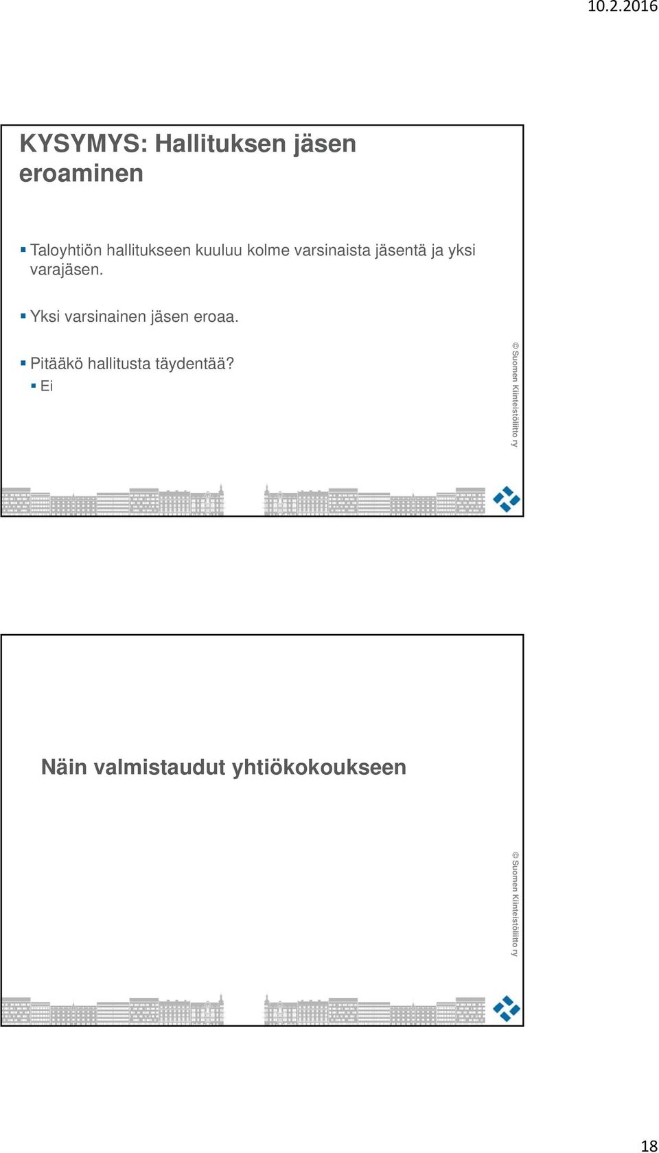 yksi varajäsen. Yksi varsinainen jäsen eroaa.