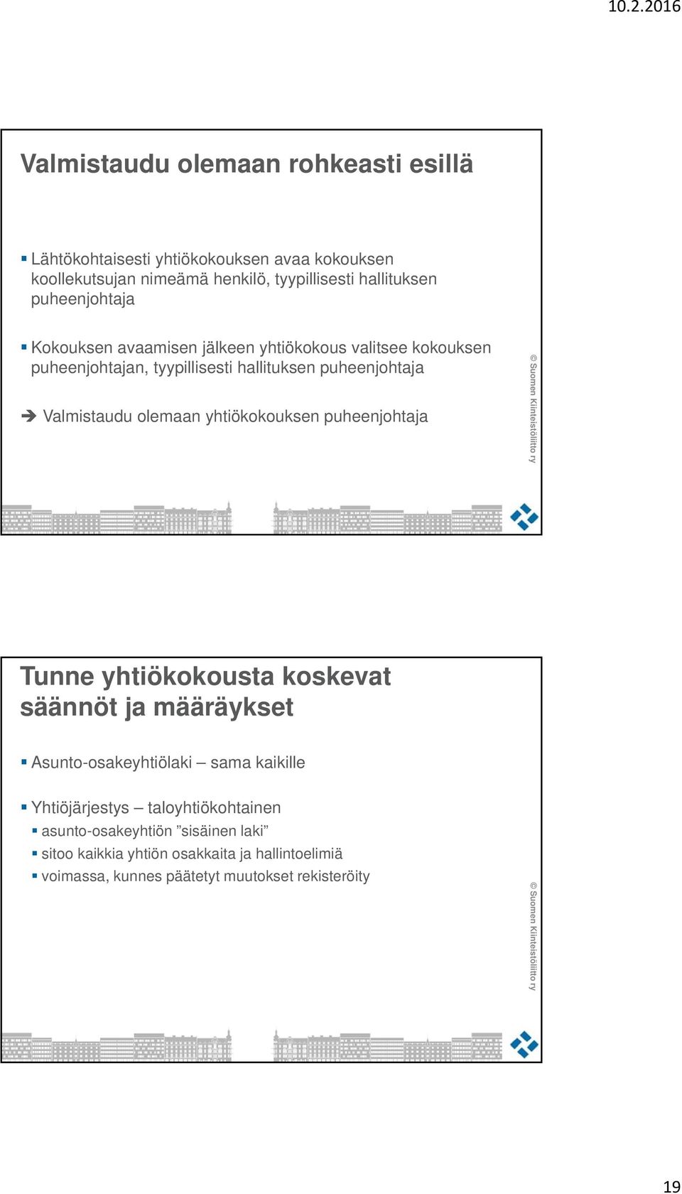 olemaan yhtiökokouksen puheenjohtaja Tunne yhtiökokousta koskevat säännöt ja määräykset Asunto-osakeyhtiölaki sama kaikille Yhtiöjärjestys