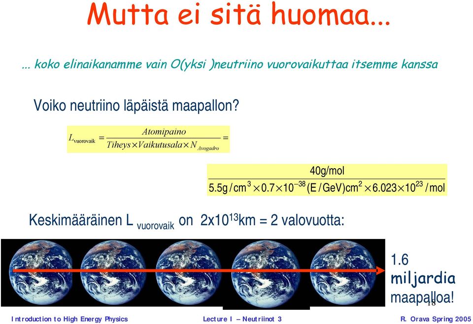 maapallon? L vuorovaik Atomipaino = Tiheys Vaikutusala N Avogadro = 5.5g / cm 0.