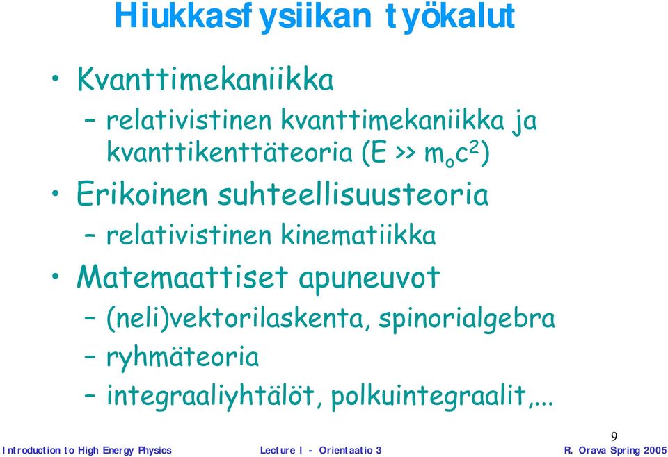 kinematiikka Matemaattiset apuneuvot (neli)vektorilaskenta, spinorialgebra ryhmäteoria