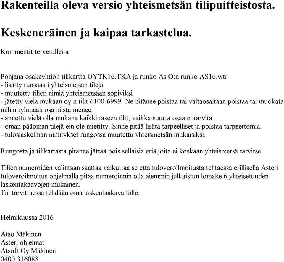 Ne pitänee poistaa tai valtaosaltaan poistaa tai muokata mihin ryhmään osa niistä menee. - annettu vielä olla mukana kaikki taseen tilit, vaikka suurta osaa ei tarvita.