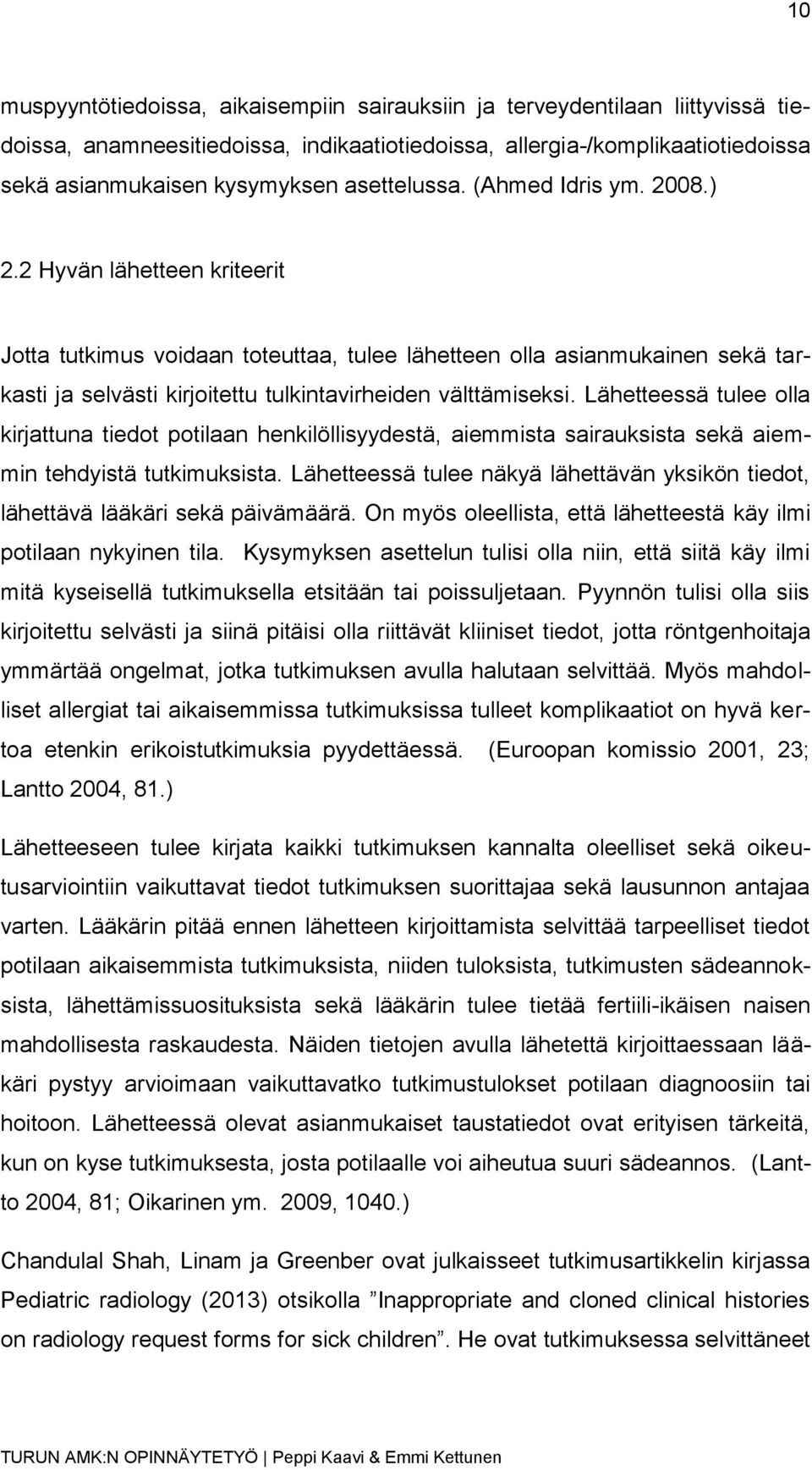 2 Hyvän lähetteen kriteerit Jotta tutkimus voidaan toteuttaa, tulee lähetteen olla asianmukainen sekä tarkasti ja selvästi kirjoitettu tulkintavirheiden välttämiseksi.