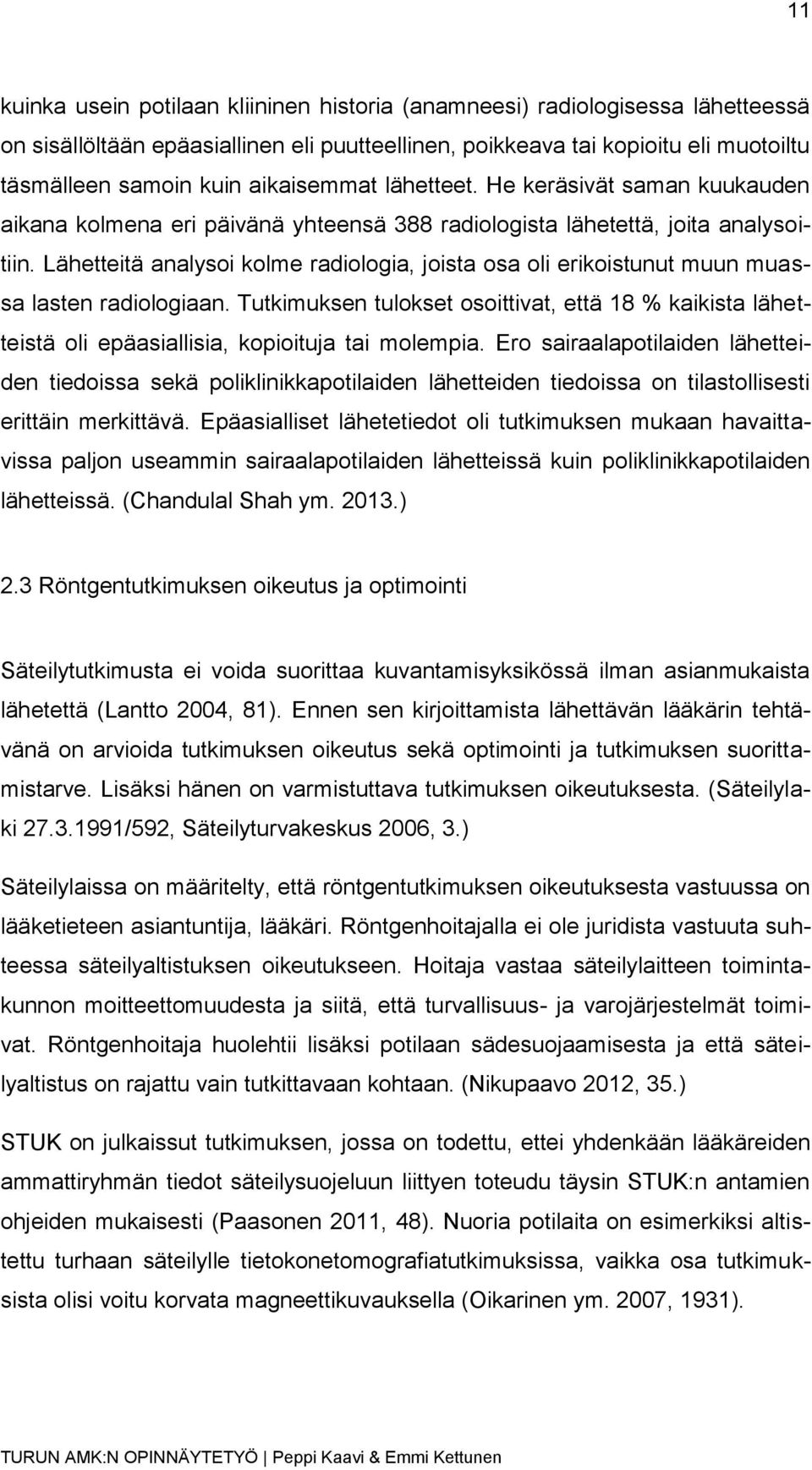 Lähetteitä analysoi kolme radiologia, joista osa oli erikoistunut muun muassa lasten radiologiaan.