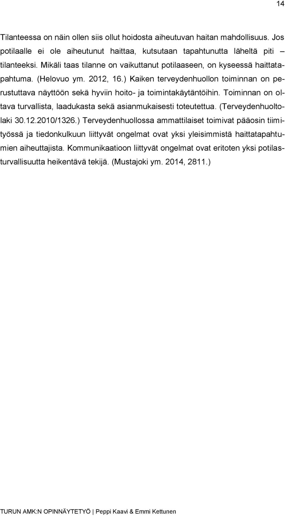 ) Kaiken terveydenhuollon toiminnan on perustuttava näyttöön sekä hyviin hoito- ja toimintakäytäntöihin. Toiminnan on oltava turvallista, laadukasta sekä asianmukaisesti toteutettua.