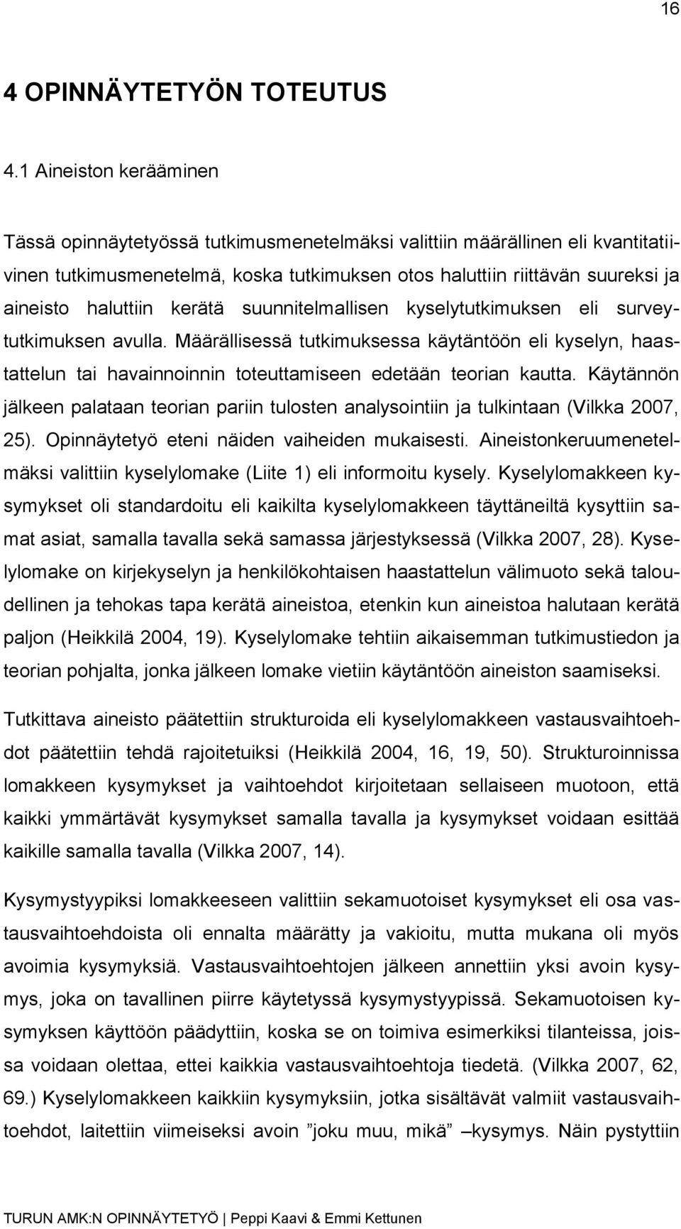 haluttiin kerätä suunnitelmallisen kyselytutkimuksen eli surveytutkimuksen avulla.