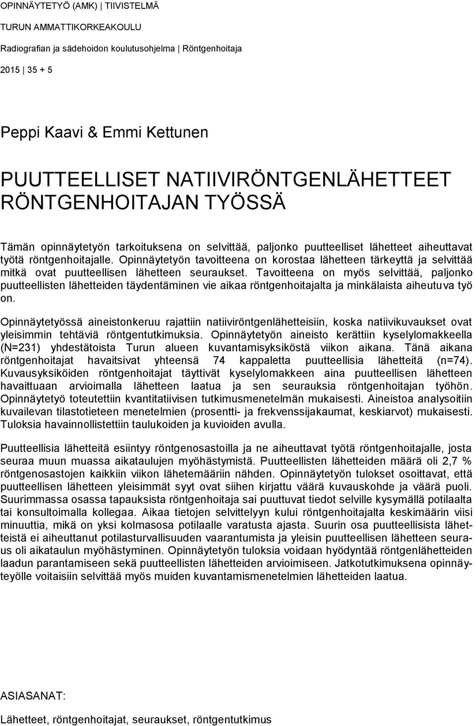 Opinnäytetyön tavoitteena on korostaa lähetteen tärkeyttä ja selvittää mitkä ovat puutteellisen lähetteen seuraukset.