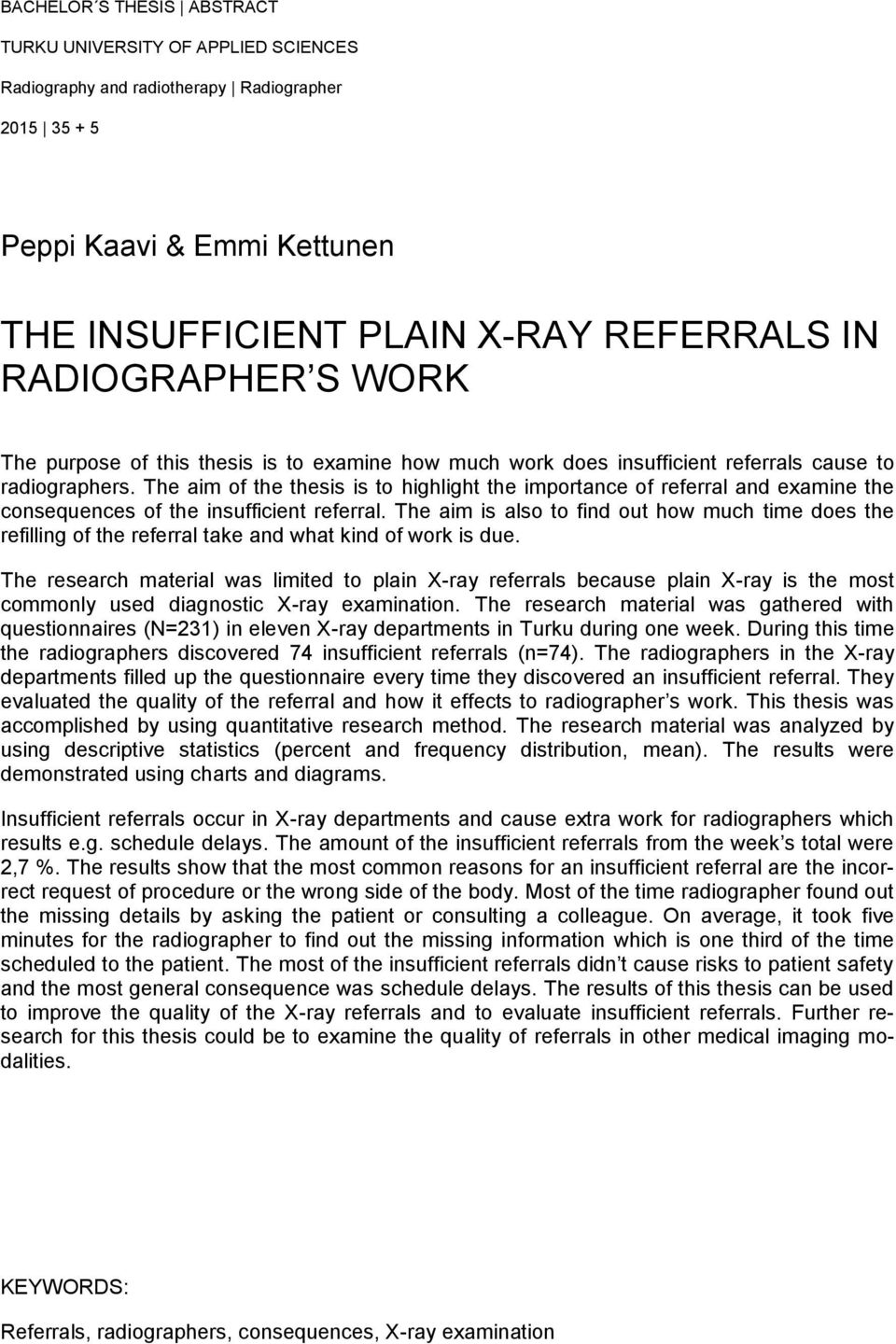 The aim of the thesis is to highlight the importance of referral and examine the consequences of the insufficient referral.