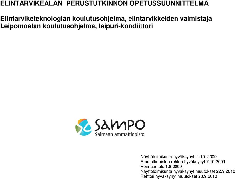 Näyttötoimikunta hyväksynyt 1.10. 2009 Ammattiopiston rehtori hyväksynyt 7.10.2009 Voimaantulo 1.