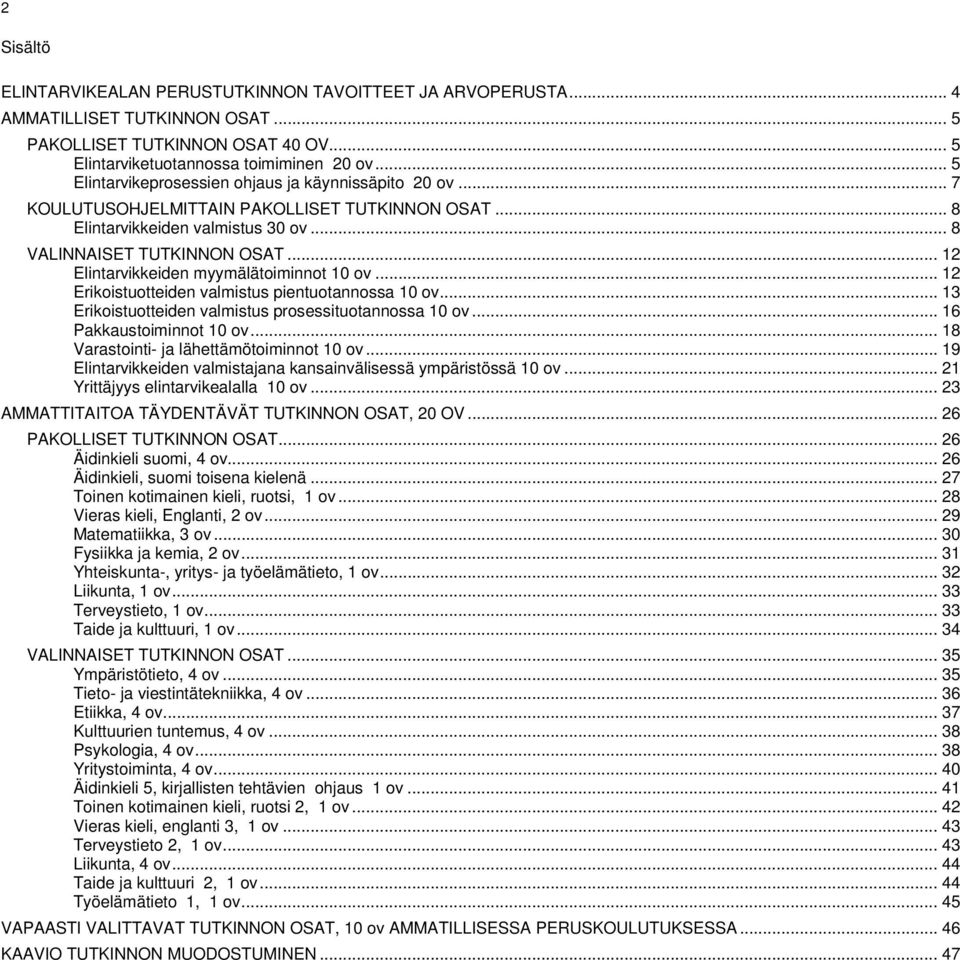 .. 12 Elintarvikkeiden myymälätoiminnot 10 ov... 12 Erikoistuotteiden valmistus pientuotannossa 10 ov... 13 Erikoistuotteiden valmistus prosessituotannossa 10 ov... 16 Pakkaustoiminnot 10 ov.
