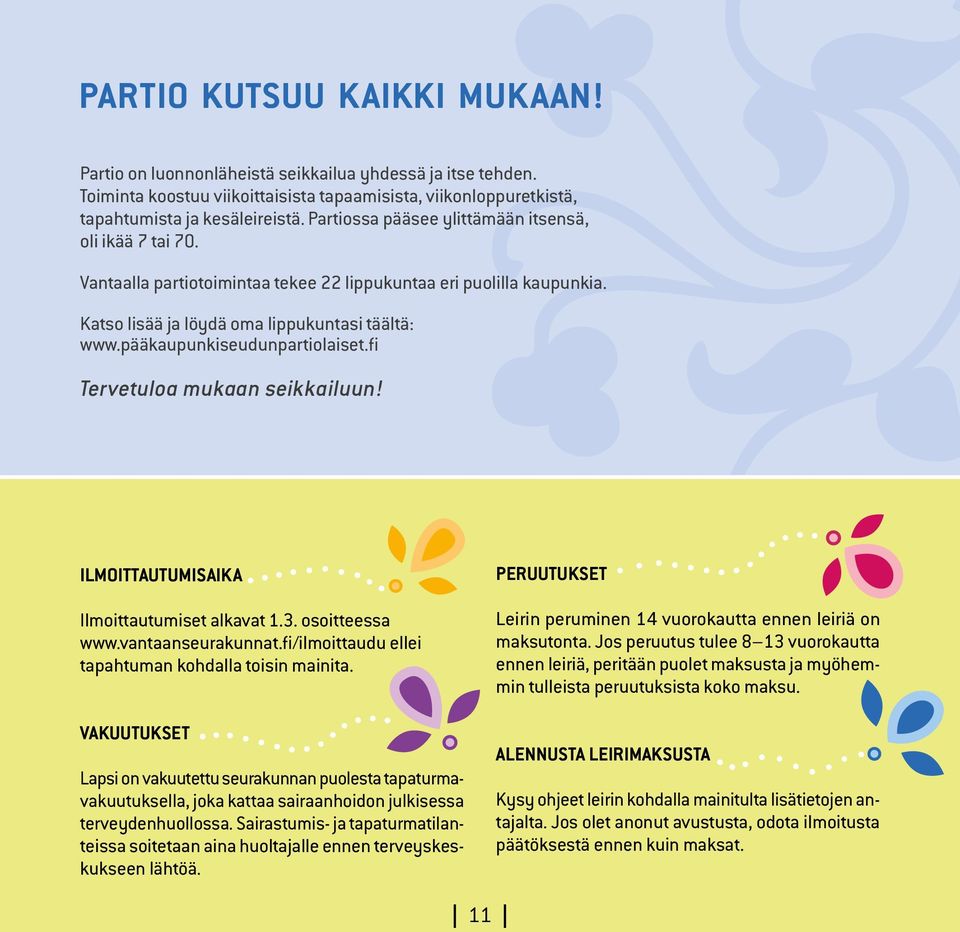 pääkaupunkiseudunpartiolaiset.fi Tervetuloa mukaan seikkailuun! Ilmoittautumisaika Ilmoittautumiset alkavat 1.3. osoitteessa www.vantaanseurakunnat.