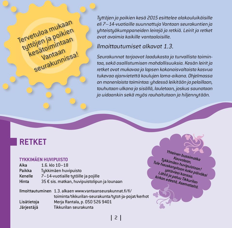 Leirit ja retket ovat avoimia kaikille vantaalaisille. Ilmoittautumiset alkavat 1.3. Seurakunnat tarjoavat laadukasta ja turvallista toimintaa, sekä osallistumisen mahdollisuuksia.