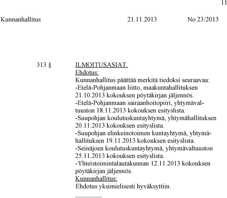 -Suupohjan koulutuskuntayhtymä, yhtymähallituksen 20.11.2013 kokouksen esityslista. -Suupohjan elinkeinotoimen kuntayhtymä, yhtymähallituksen 19.11.2013 kokouksen esityslista. -Seinäjoen koulutuskuntayhtymä, yhtymävaltuuston 25.