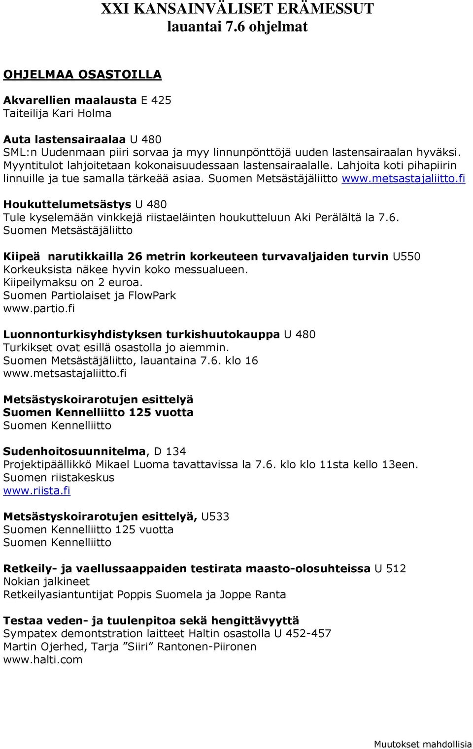 fi Houkuttelumetsästys U 480 Tule kyselemään vinkkejä riistaeläinten houkutteluun Aki Perälältä la 7.6.