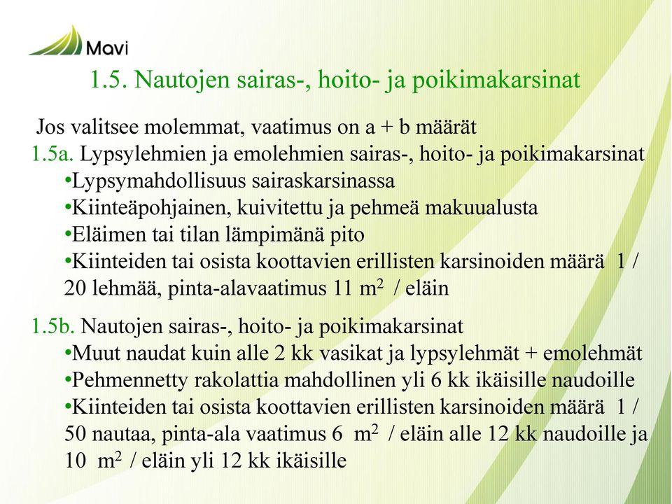 Kiinteiden tai osista koottavien erillisten karsinoiden määrä 1 / 20 lehmää, pinta-alavaatimus 11 m 2 / eläin 1.5b.