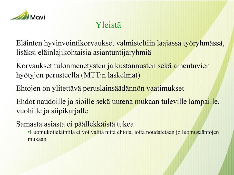 peruslainsäädännön vaatimukset Ehdot naudoille ja sioille sekä uutena mukaan tuleville lampaille, vuohille ja siipikarjalle